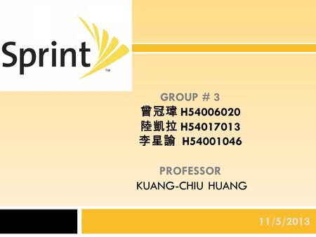 GROUP # 3 曾冠瑋 H54006020 陸凱拉 H54017013 李星諭 H54001046 PROFESSOR KUANG-CHIU HUANG 11/5/2013.