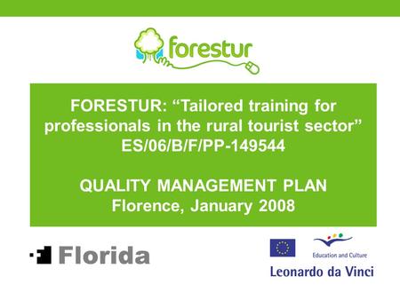 FORESTUR: “Tailored training for professionals in the rural tourist sector” ES/06/B/F/PP-149544 QUALITY MANAGEMENT PLAN Florence, January 2008.