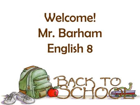 Welcome! Mr. Barham English 8. About Me Steve Barham is starting his seventeenth year at Seneca Ridge, and his twelfth year as Subject Area Lead Teacher.