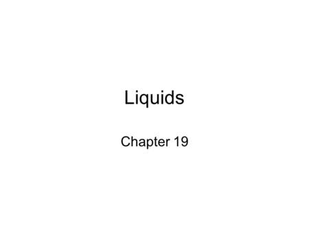 Liquids Chapter 19.