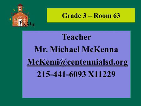 Grade 3 – Room 63 Teacher Mr. Michael McKenna 215-441-6093 X11229.