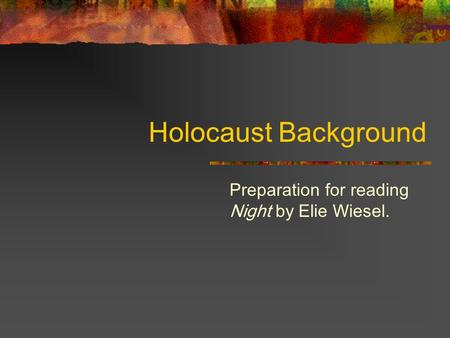 Holocaust Background Preparation for reading Night by Elie Wiesel.
