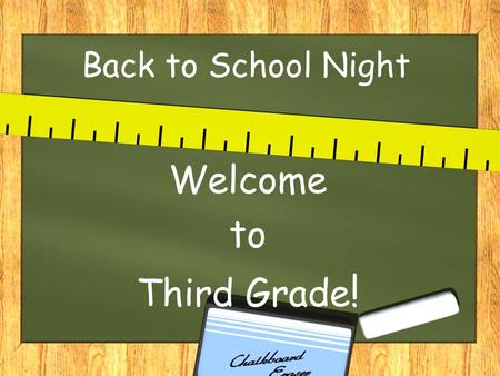 Back to School Night Welcome to Third Grade !. Getting Started Children begin to 8:15 a.m. School 8:30 a.m. Children prepare for the.