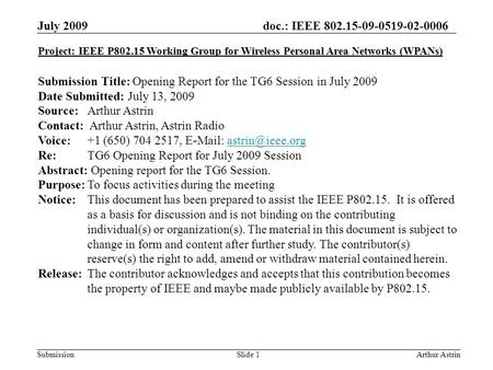 Doc.: IEEE 802.15-09-0519-02-0006 Submission July 2009 Arthur AstrinSlide 1 Project: IEEE P802.15 Working Group for Wireless Personal Area Networks (WPANs)