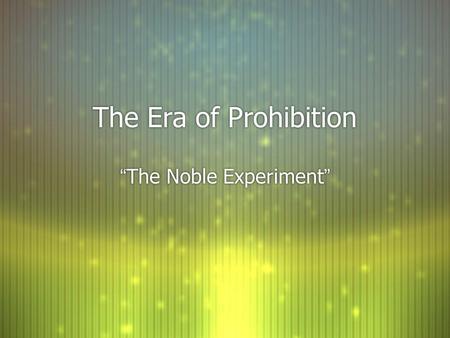 The Era of Prohibition “The Noble Experiment”. The history of temperance reform.