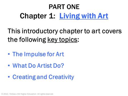 PART ONE Chapter 1: Living with Art This introductory chapter to art covers the following key topics: The Impulse for Art What Do Artist Do? Creating and.