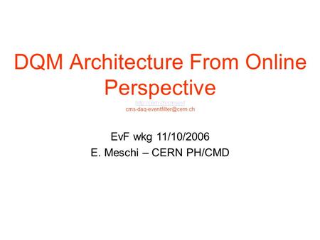 DQM Architecture From Online Perspective   EvF wkg 11/10/2006 E. Meschi – CERN PH/CMD.
