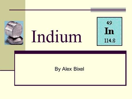 Indium By Alex Bixel. Properties and Uses of Indium Melting Point: 156.61 degrees Celsius Boiling point : 2080 degrees Celsius Lithium is a metal Lithium.