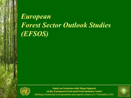 Study on Scenarios with Major Impacts on the European Forest and Forest Industry Sector Meeting of national correspondents and experts, Geneva, 6-7 December.