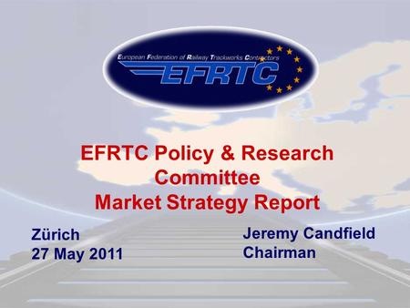 Zürich 27 May 2011 EFRTC Policy & Research Committee Market Strategy Report Jeremy Candfield Chairman.