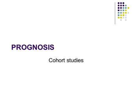 PROGNOSIS Cohort studies. Distressed 3100g male newborn At delivery Limp, cyanotic, no spontaneous respiratory effort, heart rate 50 beats/min. Suction.