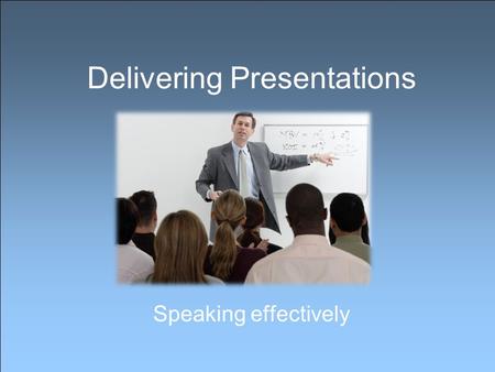 Delivering Presentations Speaking effectively. Types of delivery Manuscript Presentations –Word for word reading of pre-written statement –Commonly used.