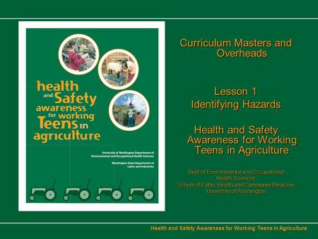 Health and Safety Awareness for Working Teens in Agriculture Curriculum Masters and Overheads Lesson 1 Identifying Hazards Health and Safety Awareness.