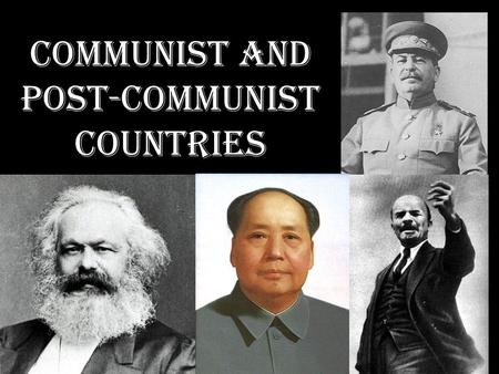 COMMUNIST AND POST-COMMUNIST COUNTRIES. Karl Marx “Father of Communism” German Socialist The Communist Manifesto (1848)