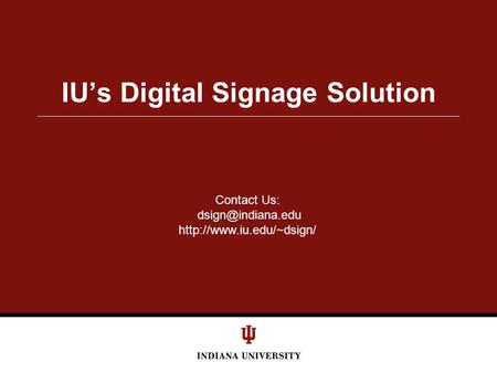 IU’s Digital Signage Solution Contact Us: