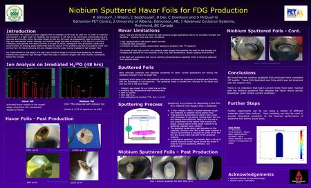 Niobium Sputtered Havar Foils for FDG Production R Johnson 1, J Wilson, C Backhouse 2, B Der, C Doerkson and S McQuarrie Edmonton PET Centre, 2 University.