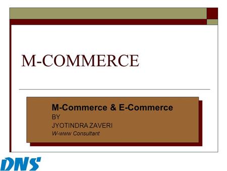 M-COMMERCE M-Commerce & E-Commerce BY JYOTINDRA ZAVERI W-www Consultant M-Commerce & E-Commerce BY JYOTINDRA ZAVERI W-www Consultant.