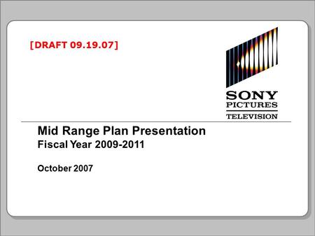 Mid Range Plan Presentation Fiscal Year 2009-2011 October 2007 [DRAFT 09.19.07]