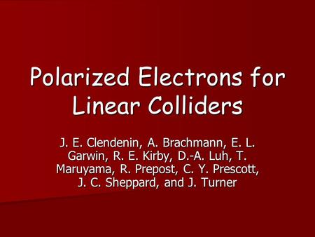 Polarized Electrons for Linear Colliders J. E. Clendenin, A. Brachmann, E. L. Garwin, R. E. Kirby, D.-A. Luh, T. Maruyama, R. Prepost, C. Y. Prescott,