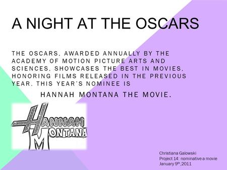 A NIGHT AT THE OSCARS THE OSCARS, AWARDED ANNUALLY BY THE ACADEMY OF MOTION PICTURE ARTS AND SCIENCES, SHOWCASES THE BEST IN MOVIES, HONORING FILMS RELEASED.