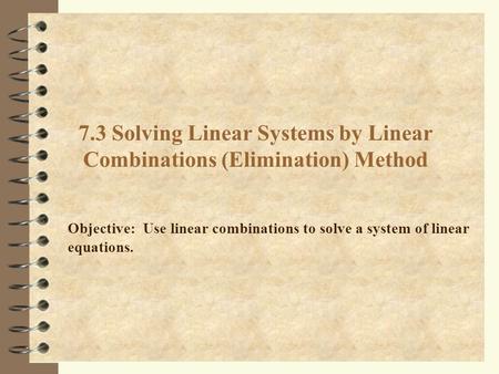7.3 Solving Linear Systems by Linear Combinations (Elimination) Method
