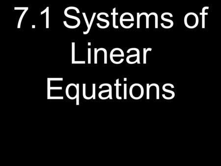 7.1 Systems of Linear Equations. Graphing Method Reminders 1. Write each equation in slope-intercept form 2.Graph each line on the coordinate plane 3.Label.