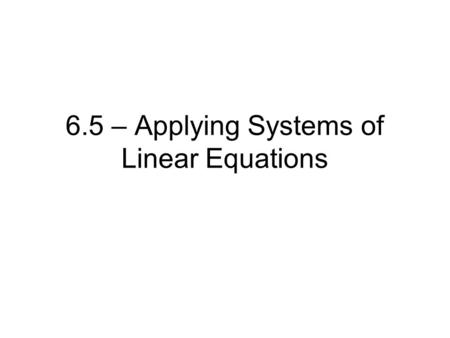6.5 – Applying Systems of Linear Equations