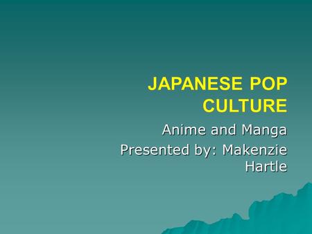 Anime and Manga Presented by: Makenzie Hartle. History of Manga Manga, translated from the Japanese to mean “comics”, or “cartoon”, began in the late.