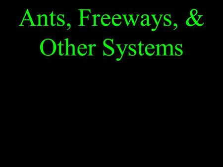 Ants, Freeways, & Other Systems. Solving linear Systems Algebraically State Standard – 2.0 Students solve systems of linear equations and.
