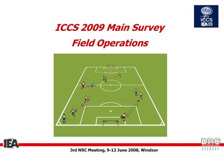 3rd NRC Meeting, 9-12 June 2008, Windsor ICCS 2009 Main Survey Field Operations.