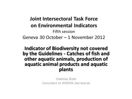 Joint Intersectoral Task Force on Environmental Indicators Fifth session Geneva 30 October – 1 November 2012 Indicator of Biodiversity not covered by the.