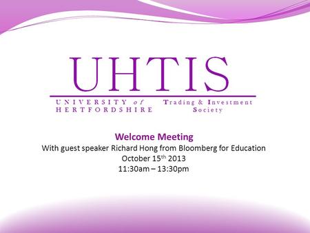 Welcome Meeting With guest speaker Richard Hong from Bloomberg for Education October 15 th 2013 11:30am – 13:30pm.