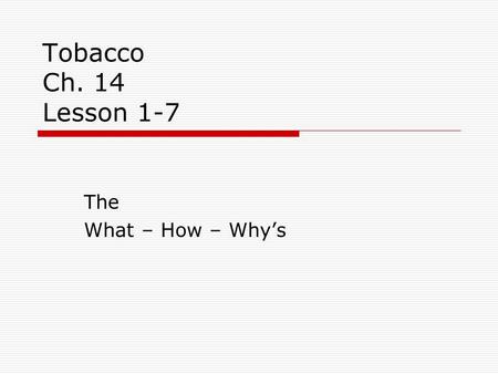 Tobacco Ch. 14 Lesson 1-7 The What – How – Why’s.