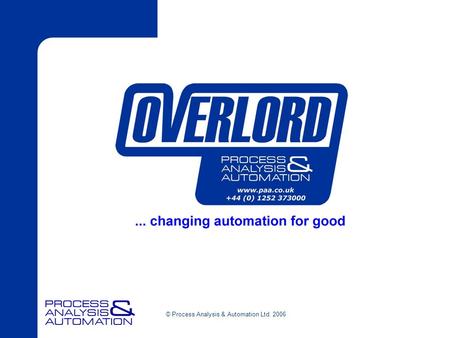 © Process Analysis & Automation Ltd. 2006. Process Analysis & Automation Maximizing Investment Automated solutions of technology platforms Malcolm Crook.