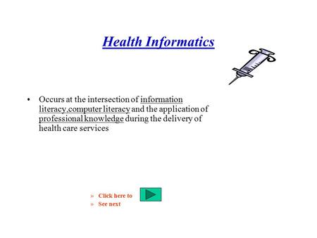 Health Informatics Occurs at the intersection of information literacy,computer literacy and the application of professional knowledge during the delivery.