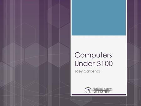 Computers Under $100 Joey Cardenas. What will you be doing?  DIY Projects  Media Streamer  Security  Education.