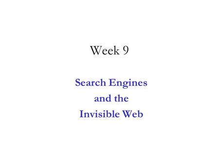 Week 9 Search Engines and the Invisible Web. Resource Pages Collections of Links Compiled by “experts” Sometimes annotated Targeted Information for a.