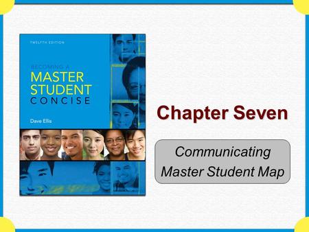 Chapter Seven Communicating Master Student Map. Copyright © Houghton Mifflin Company. All rights reserved.Chapter 7 Map - 2 Why this chapter matters …