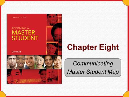 Chapter Eight Communicating Master Student Map. Copyright © Houghton Mifflin Company. All rights reserved.Chapter 8 Map - 2 Why this chapter matters …