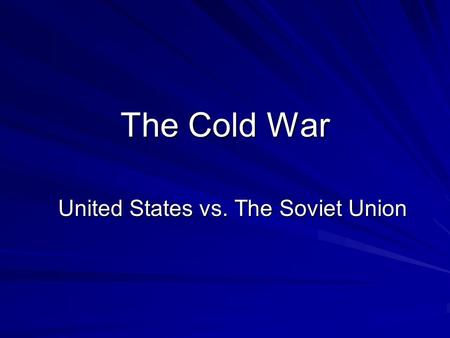 The Cold War United States vs. The Soviet Union. Definition Forty years of tension and hostility between the Soviet Union and the United States following.