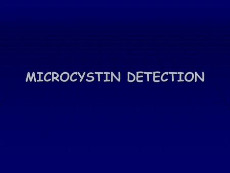 MICROCYSTIN DETECTION. Introduction A real problem …