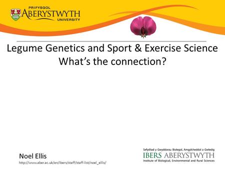 Noel Ellis  Legume Genetics and Sport & Exercise Science What’s the connection?