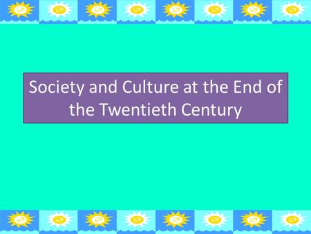 Society and Culture at the End of the Twentieth Century.
