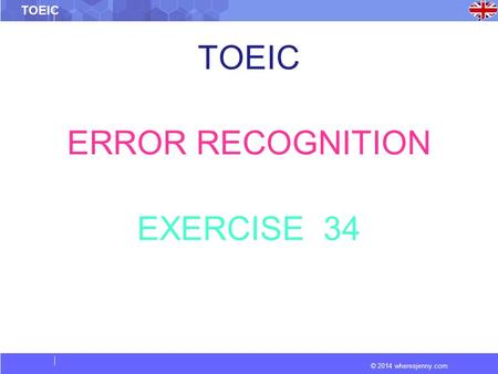 © 2014 wheresjenny.com TOEIC ERROR RECOGNITION EXERCISE 34.