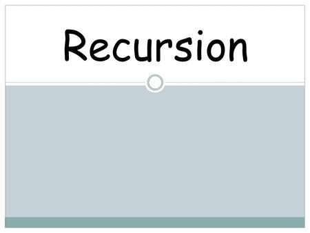 Recursion. Functions – reminder A function can call other functions. Return causes the execution of the function to terminate and returns a value to the.
