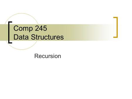 Comp 245 Data Structures Recursion. What is Recursion? A problem solving concept which can be used with languages that support the dynamic allocation.