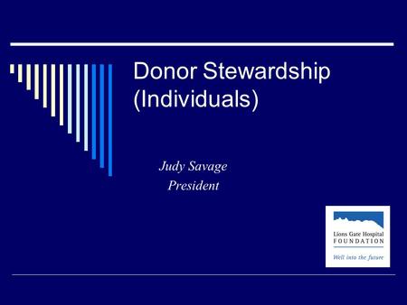 Donor Stewardship (Individuals) Judy Savage President.