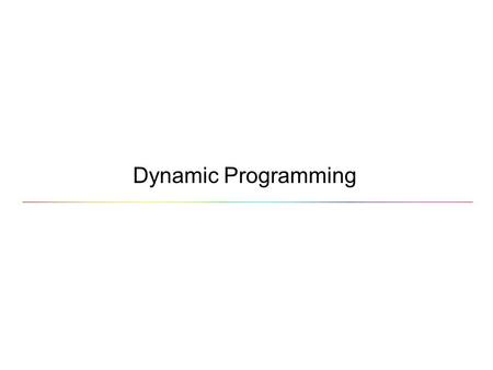 Dynamic Programming. Well known algorithm design techniques:. –Divide-and-conquer algorithms Another strategy for designing algorithms is dynamic programming.