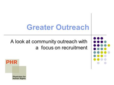 Greater Outreach A look at community outreach with a focus on recruitment.