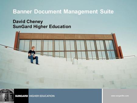 Www.sungardhe.com Banner Document Management Suite David Cheney SunGard Higher Education.